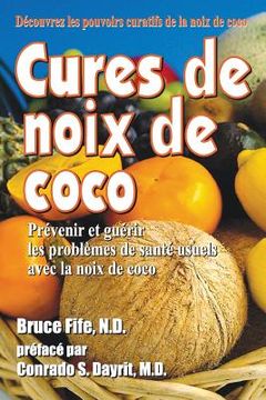 portada Cures de noix de coco: Prevenir et guerir les problemes de sante usuels avec la noix de coco (in French)