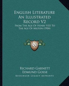 portada english literature an illustrated record v2: from the age of henry viii to the age of milton (1904) (in English)