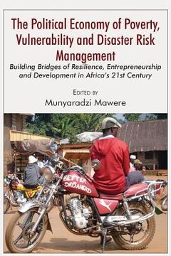 portada The Political Economy of Poverty, Vulnerability and Disaster Risk Management: Building Bridges of Resilience, Entrepreneurship and Development in Afri (en Inglés)