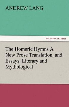portada the homeric hymns a new prose translation, and essays, literary and mythological (en Inglés)