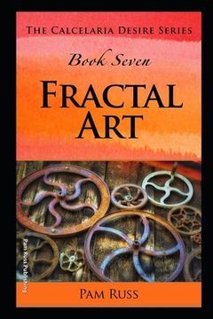 portada The Calcelaria Desire Series: Book Seven: Fractal Art (in English)
