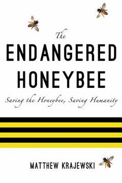portada The Endangered Honeybee: Saving the Honeybee, Saving Humanity (en Inglés)