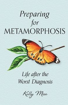portada Preparing for Metamorphosis: Life after the Worst Diagnosis (en Inglés)