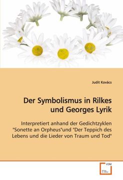portada Der Symbolismus in Rilkes und Georges Lyrik: Interpretiert anhand der Gedichtzyklen "Sonette an Orpheus"und "Der Teppich des Lebens und die Lieder von Traum und Tod"