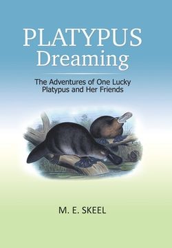 portada Platypus Dreaming: The Adventures of One Lucky Platypus and Her Friends (en Inglés)