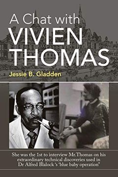 portada A Chat With Vivien Thomas: She was the 1st to Interview Mr. Thomas on his Extraordinary Technical Discoveries Used in dr Alfred Blalock 's 'blue Baby Operation" (en Inglés)