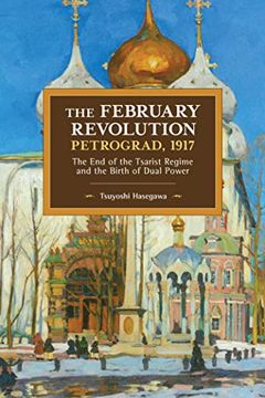 portada The February Revolution, Petrograd, 1917: The end of the Tsarist Regime and the Birth of Dual Power (Historical Materialism) 