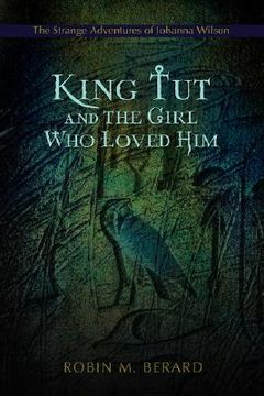 portada king tut and the girl who loved him: the strange adventures of johanna wilson (en Inglés)