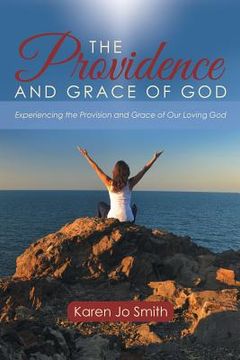 portada The Providence and Grace of God: Experiencing the Provision and Grace of Our Loving God (in English)