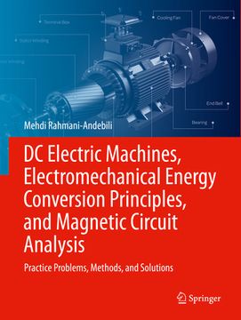 portada DC Electric Machines, Electromechanical Energy Conversion Principles, and Magnetic Circuit Analysis: Practice Problems, Methods, and Solutions