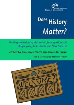 portada Does History Matter?: Making and debating citizenship, immigration and refugee policy in Australia and New Zealand (en Inglés)
