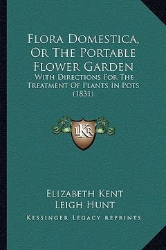 portada flora domestica, or the portable flower garden: with directions for the treatment of plants in pots (1831) (in English)