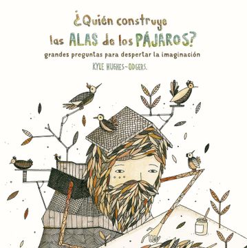 portada Quién Construye las Alas de los Pájaros? Grandes Preguntas Para Despertar la Imaginación (in Spanish)