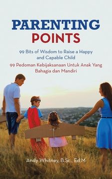 portada Parenting Points: 99 Bits of Wisdom to Raise a Happy and Capable Child 99 Pedoman Kebijaksanaan Untuk Anak Yang Bahagia Dan Mandiri (en Inglés)
