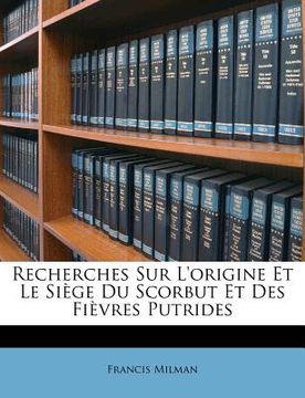 portada Recherches Sur L'origine Et Le Siège Du Scorbut Et Des Fièvres Putrides (en Francés)