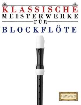 portada Klassische Meisterwerke für Blockflöte: Leichte Stücke von Bach, Beethoven, Brahms, Handel, Haydn, Mozart, Schubert, Tchaikovsky, Vivaldi und Wagner (German Edition)