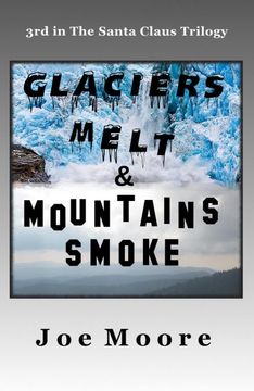 portada Glaciers Melt & Mountains Smoke (The Santa Claus Trilogy) (en Inglés)