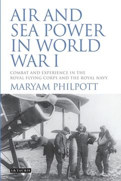 portada Air and Sea Power in World War I: Combat and Experience in the Royal Flying Corps and the Royal Navy (en Inglés)