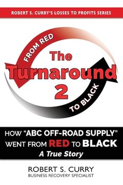 portada The Turnaround 2: How ABC Off-road Supply Went from Red to Black: A True Story (en Inglés)