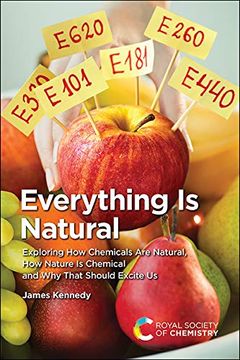 portada Everything is Natural: Exploring how Chemicals are Natural, how Nature is Chemical and why That Should Excite us 