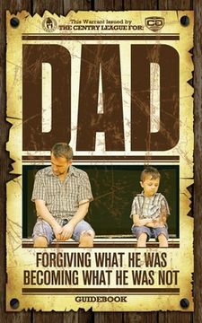 portada Dad: Forgiving What He Was; Becoming What He Was Not, Guidebook (en Inglés)