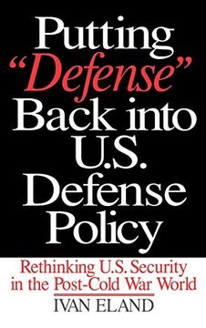 portada Putting Defense Back Into U. S. Defense Policy: Rethinking U. S. Security in the Post-Cold war World (en Inglés)