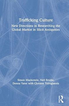 portada Trafficking Culture: New Directions in Researching the Global Market in Illicit Antiquities (en Inglés)