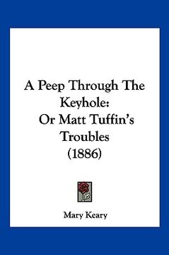 portada a peep through the keyhole: or matt tuffin's troubles (1886) (en Inglés)