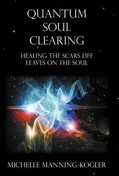 portada quantum soul clearing: healing the scars life leaves on the soul (in English)