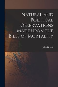 portada Natural and Political Observations Made Upon the Bills of Mortality (en Inglés)