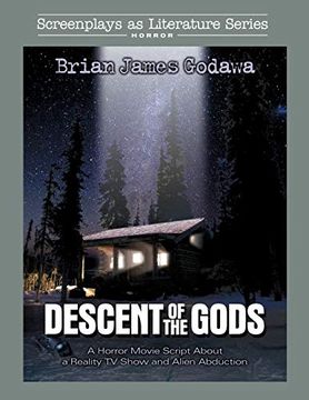 portada Descent of the Gods: A Horror Movie Script About a Reality tv Show and Alien Abduction (Screenplays as Literature Series) (in English)