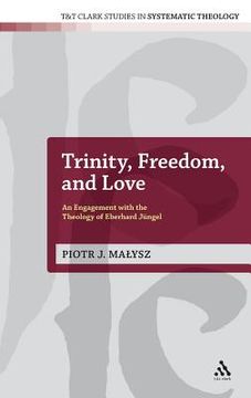 portada trinity, freedom and love: an engagement with the theology of eberhard j ngel