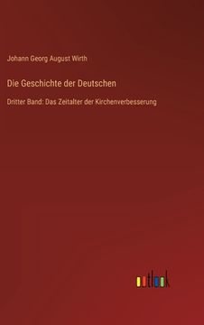 portada Die Geschichte der Deutschen: Dritter Band: Das Zeitalter der Kirchenverbesserung (en Alemán)