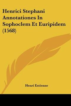 portada Henrici Stephani Annotationes In Sophoclem Et Euripidem (1568) (en Latin)