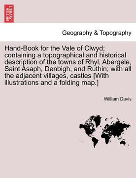 portada hand-book for the vale of clwyd; containing a topographical and historical description of the towns of rhyl, abergele, saint asaph, denbigh, and ruthi (en Inglés)