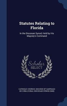 portada Statutes Relating to Florida: In the Diocesan Synod, Held by His Majesty's Command