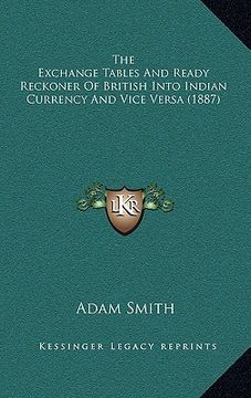 portada the exchange tables and ready reckoner of british into indian currency and vice versa (1887) (in English)