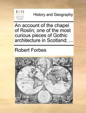 portada an account of the chapel of roslin; one of the most curious pieces of gothic architecture in scotland; ... (en Inglés)