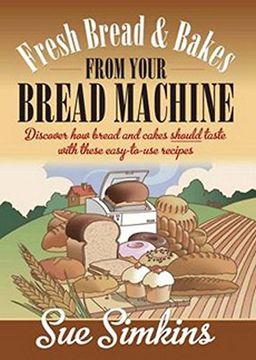 portada Fresh Bread And Bakes From Your Bread Machine: Discover how bread and cake should taste with these easy-to-use recipes