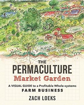 portada The Permaculture Market Garden: A Visual Guide to a Profitable Whole-systems Farm Business (en Inglés)
