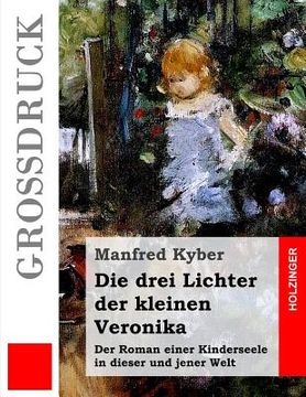 portada Die drei Lichter der kleinen Veronika (Großdruck): Der Roman einer Kinderseele in dieser und jener Welt (en Alemán)