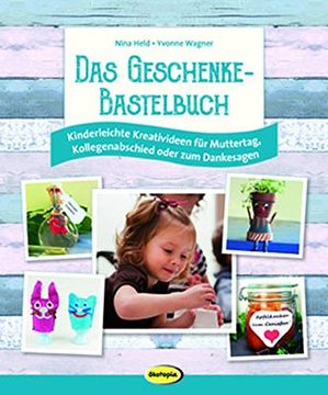 portada Das Geschenke-Bastelbuch: Kinderleichte Kreativideen für Muttertag, Kollegenabschied Oder zum Danksagen (en Alemán)