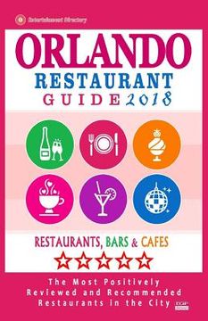 portada Orlando Restaurant Guide 2018: Best Rated Restaurants in Orlando, Florida - 500 Restaurants, Bars and Cafés Recommended for Visitors, 2018 (en Inglés)