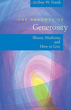 portada The Renewal of Generosity: Illness, Medicine, and how to Live (in English)
