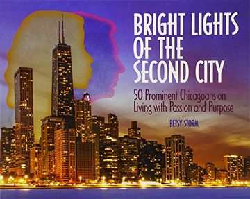 portada Bright Lights of the Second City: 50 Prominent Chicagoans on Living With Passion and Purpose (in English)