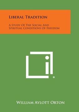 portada Liberal Tradition: A Study Of The Social And Spiritual Conditions Of Freedom (en Inglés)