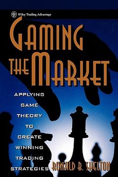 portada gaming the market: applying game theory to create winning trading strategies (en Inglés)