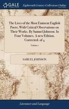 portada The Lives of the Most Eminent English Poets; With Critical Observations on Their Works. By Samuel Johnson. In Four Volumes. A new Edition, Corrected. (en Inglés)