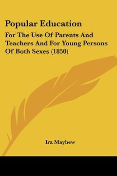 portada popular education: for the use of parents and teachers and for young persons of both sexes (1850) (en Inglés)