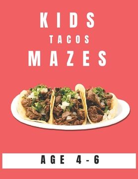 portada Kids Tacos Mazes Age 4-6: A Maze Activity Book for Kids, Great for Developing Problem Solving Skills, Spatial Awareness, and Critical Thinking S (en Inglés)